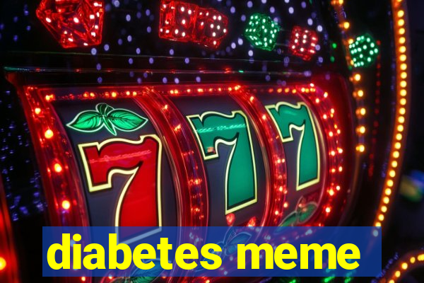 diabetes meme